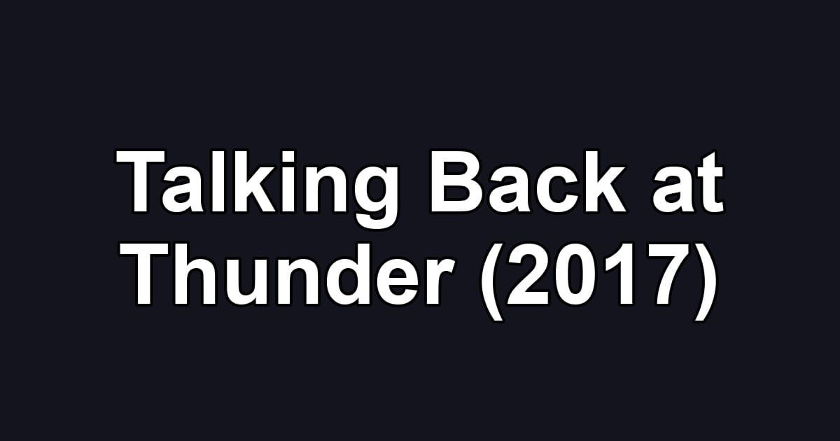 Talking Back at Thunder (2017)