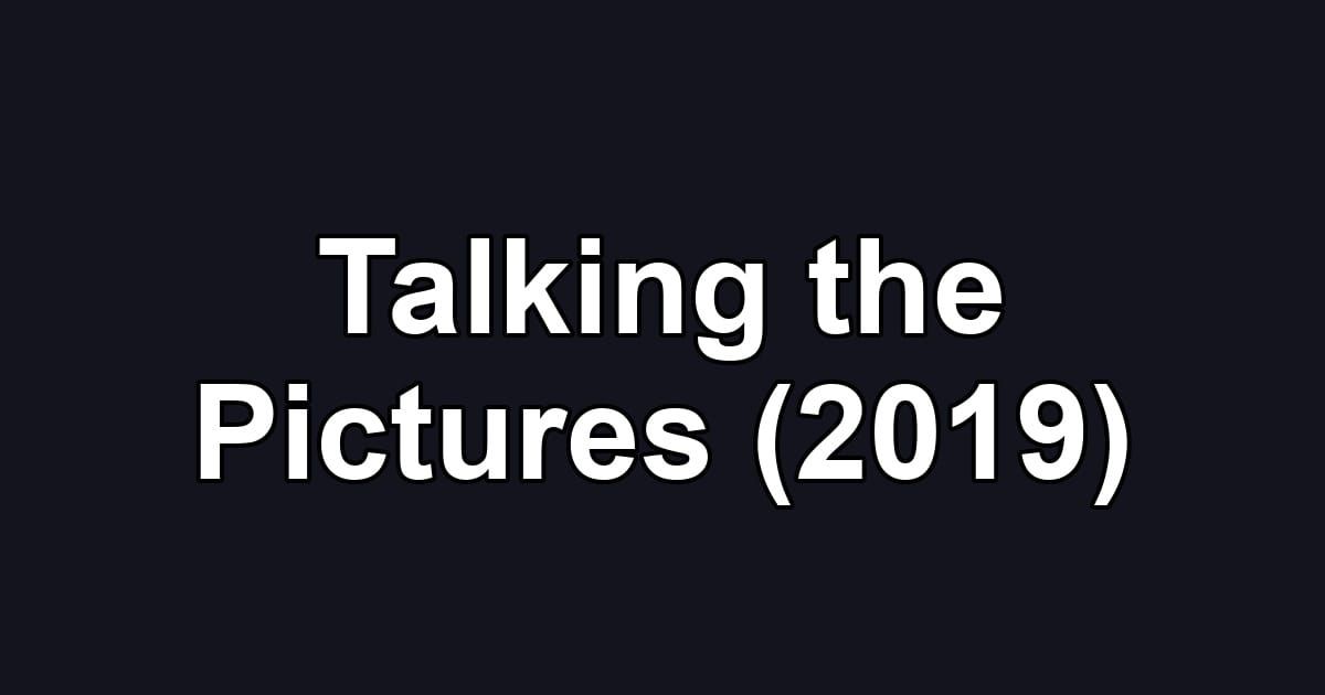 Talking the Pictures (2019)