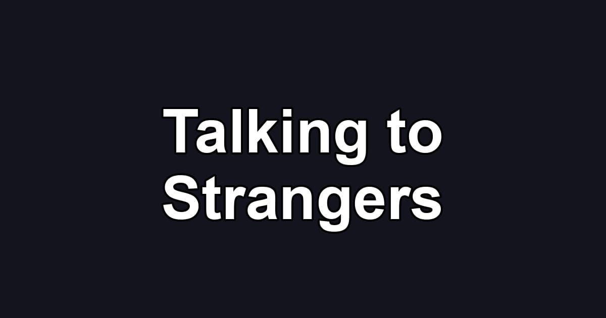 Talking to Strangers