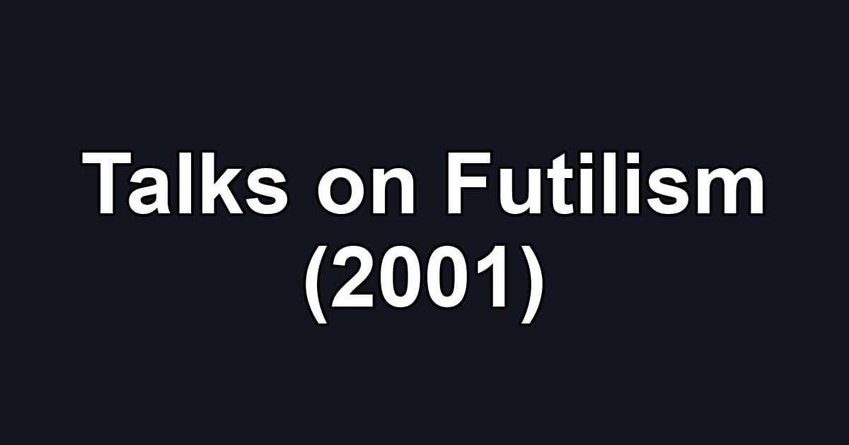 Talks on Futilism (2001)