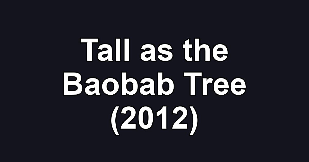Tall as the Baobab Tree (2012)
