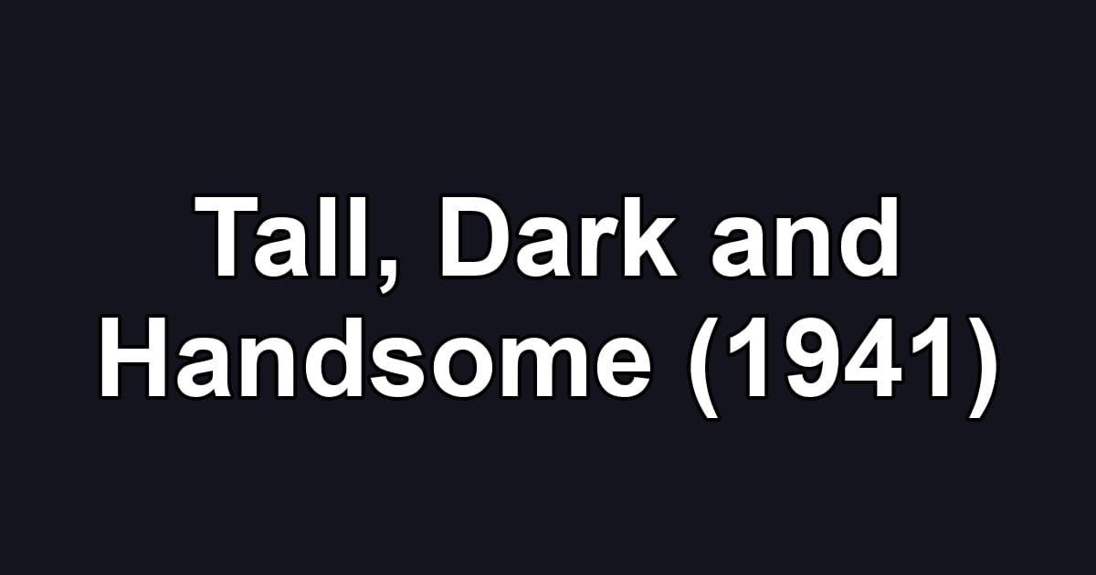 Tall, Dark and Handsome (1941)