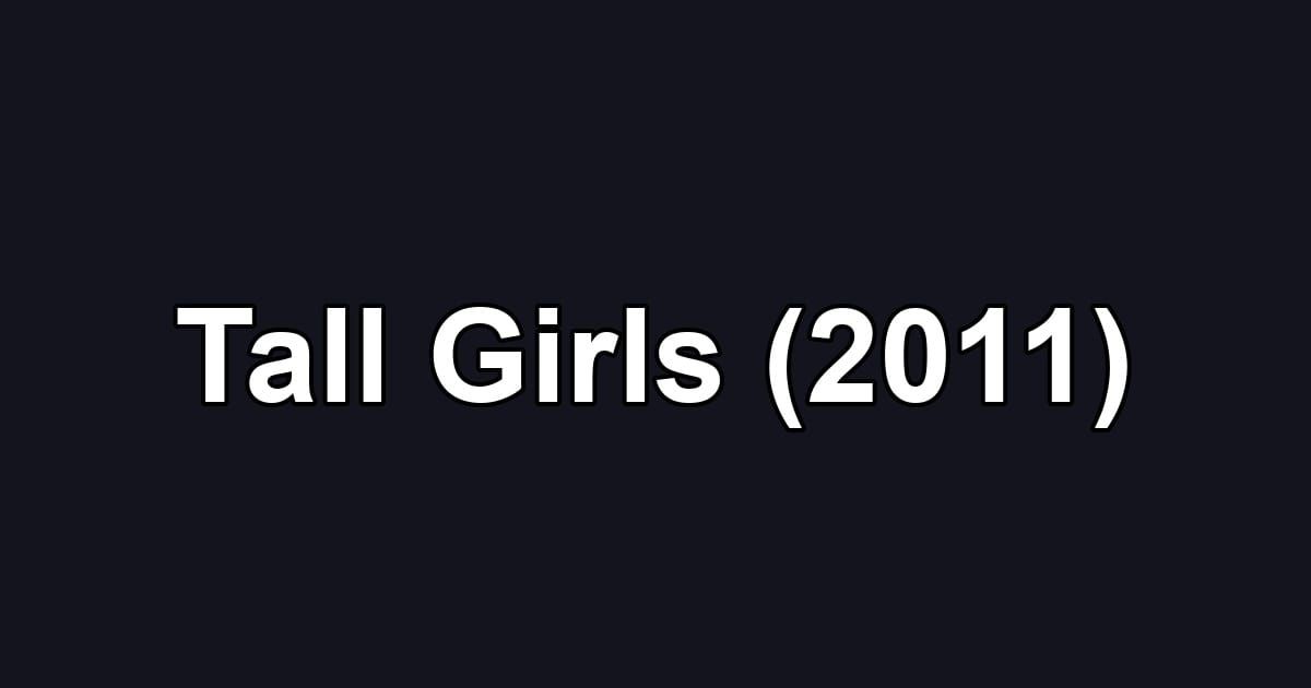 Tall Girls (2011)