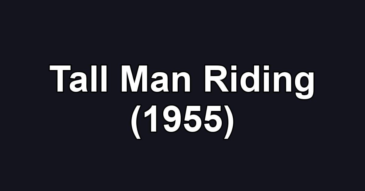 Tall Man Riding (1955)
