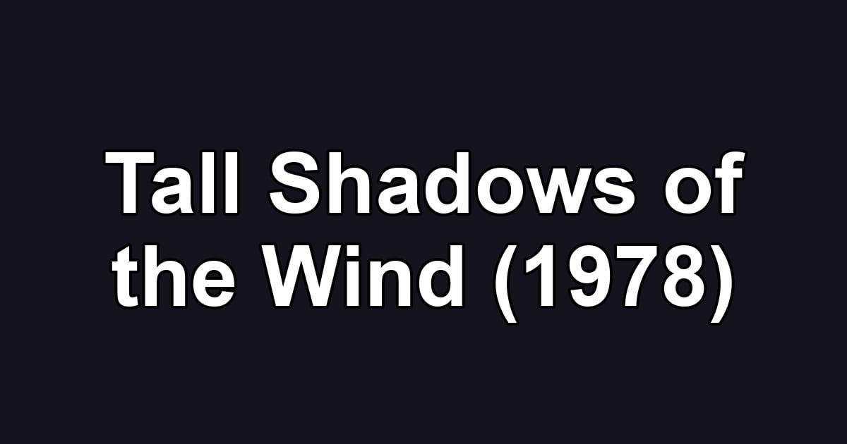 Tall Shadows of the Wind (1978)