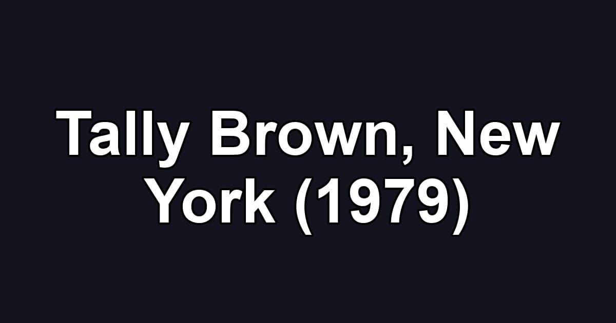 Tally Brown, New York (1979)