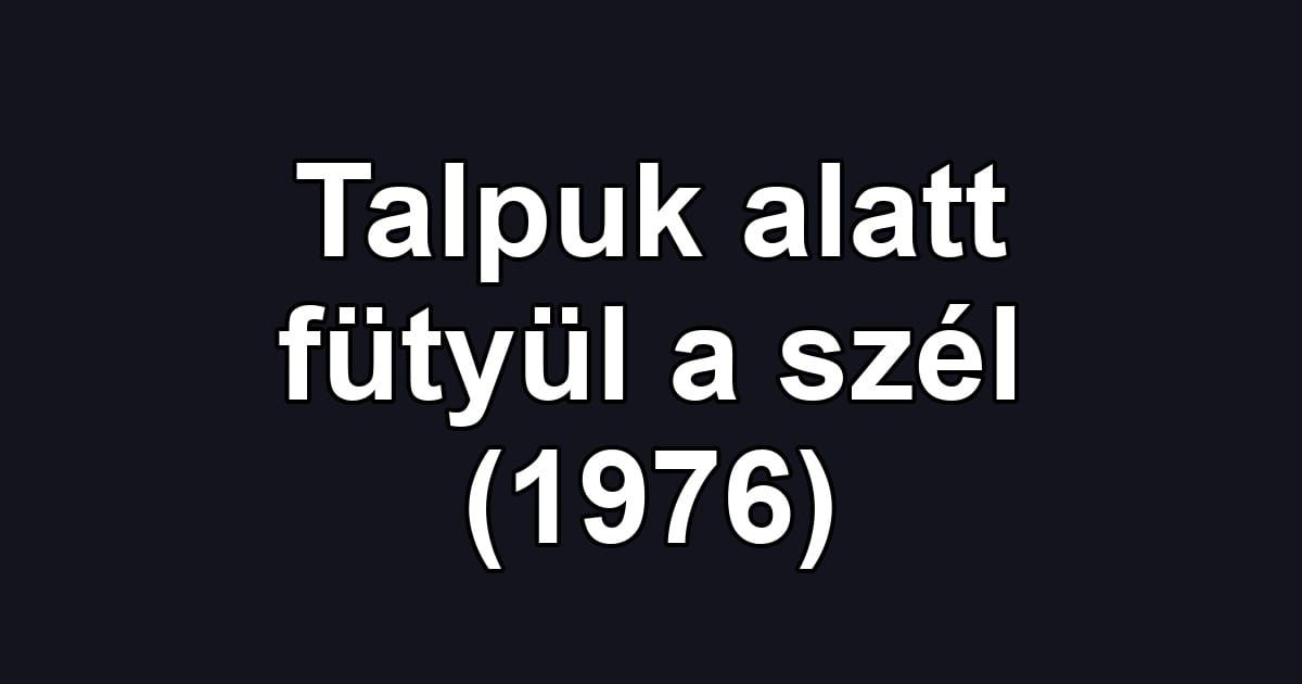 Talpuk alatt fütyül a szél (1976)