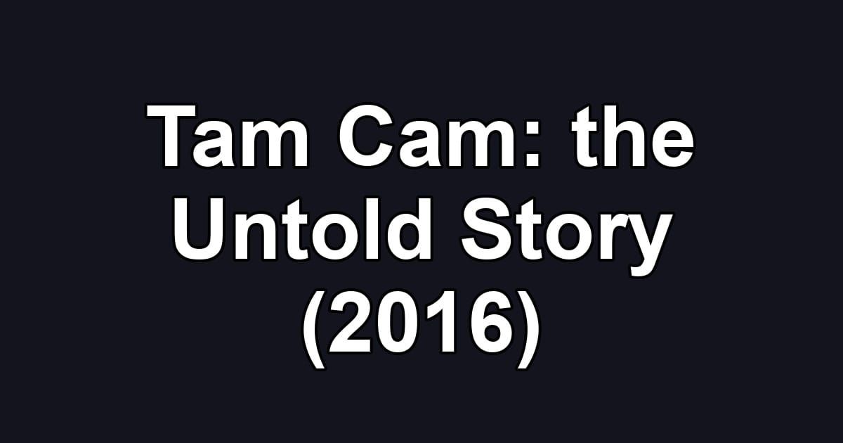 Tam Cam: the Untold Story (2016)