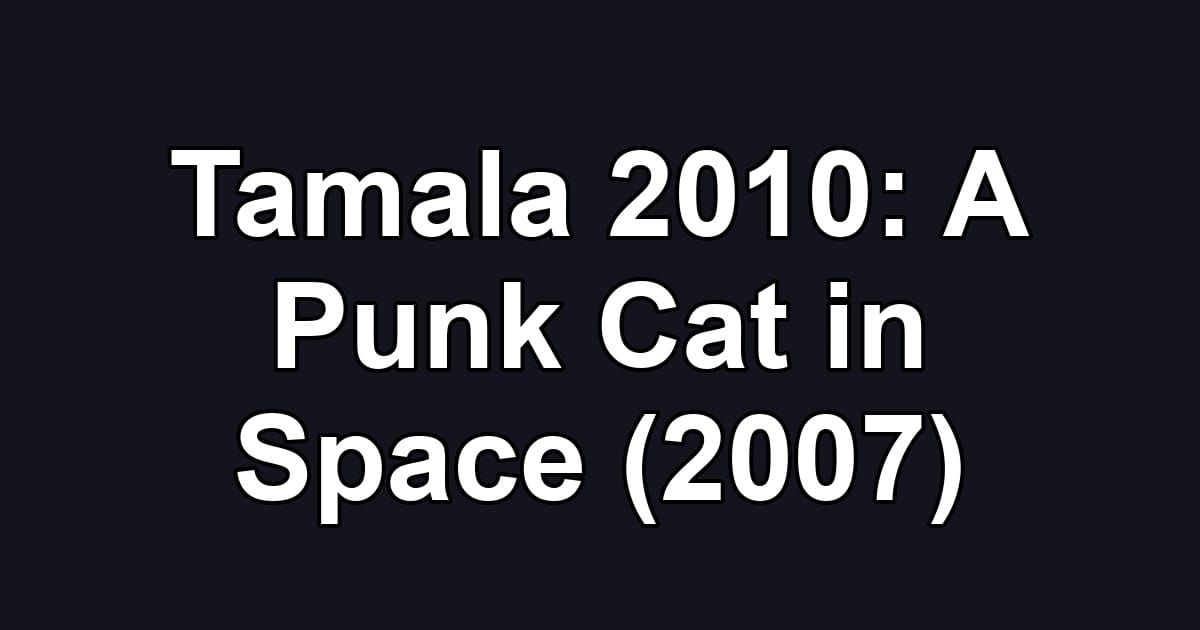 Tamala 2010: A Punk Cat in Space (2007)