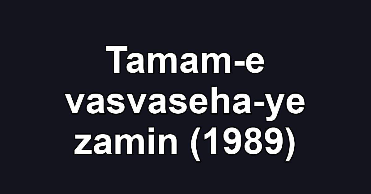 Tamam-e vasvaseha-ye zamin (1989)