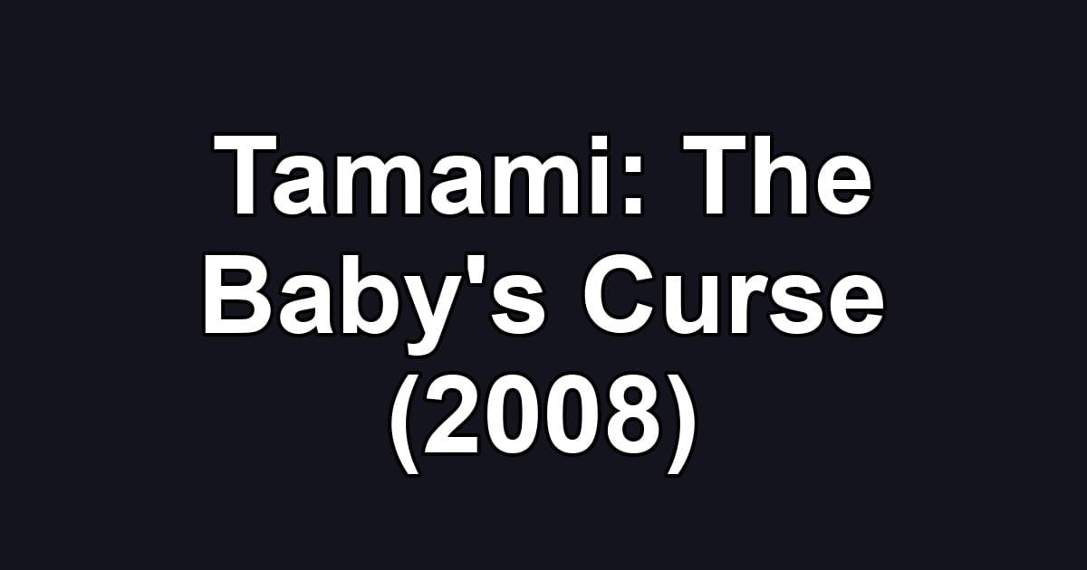 Tamami: The Baby's Curse (2008)