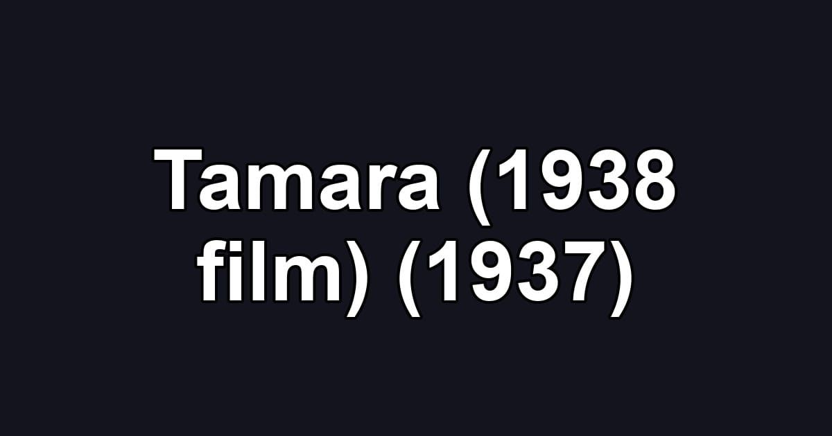Tamara (1938 film) (1937)