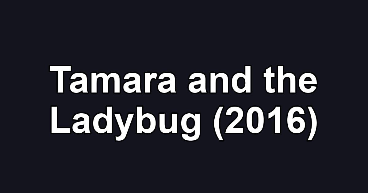 Tamara and the Ladybug (2016)