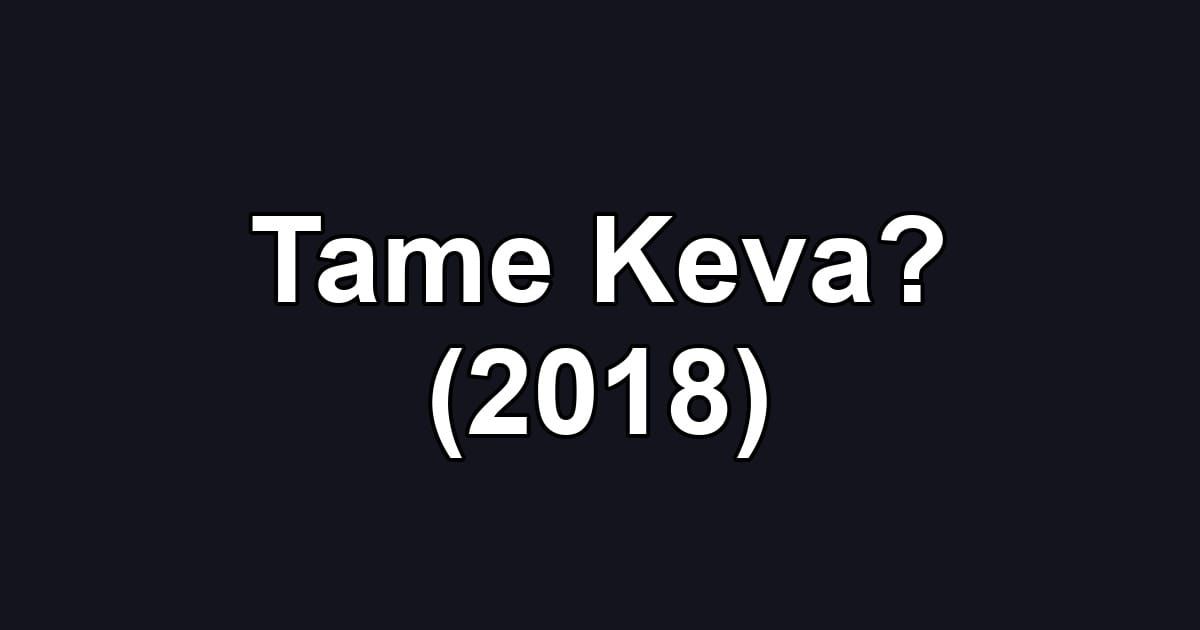 Tame Keva? (2018)