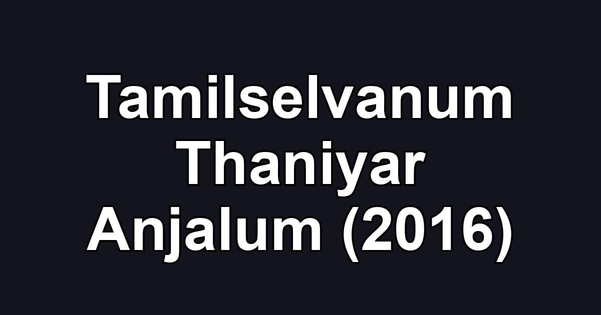 Tamilselvanum Thaniyar Anjalum (2016)