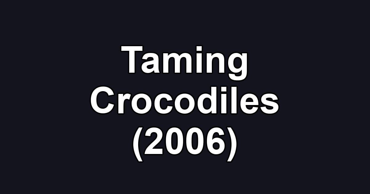 Taming Crocodiles (2006)