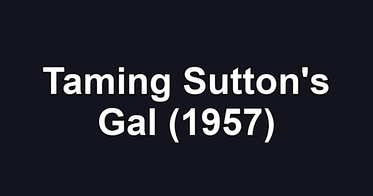 Taming Sutton's Gal (1957)