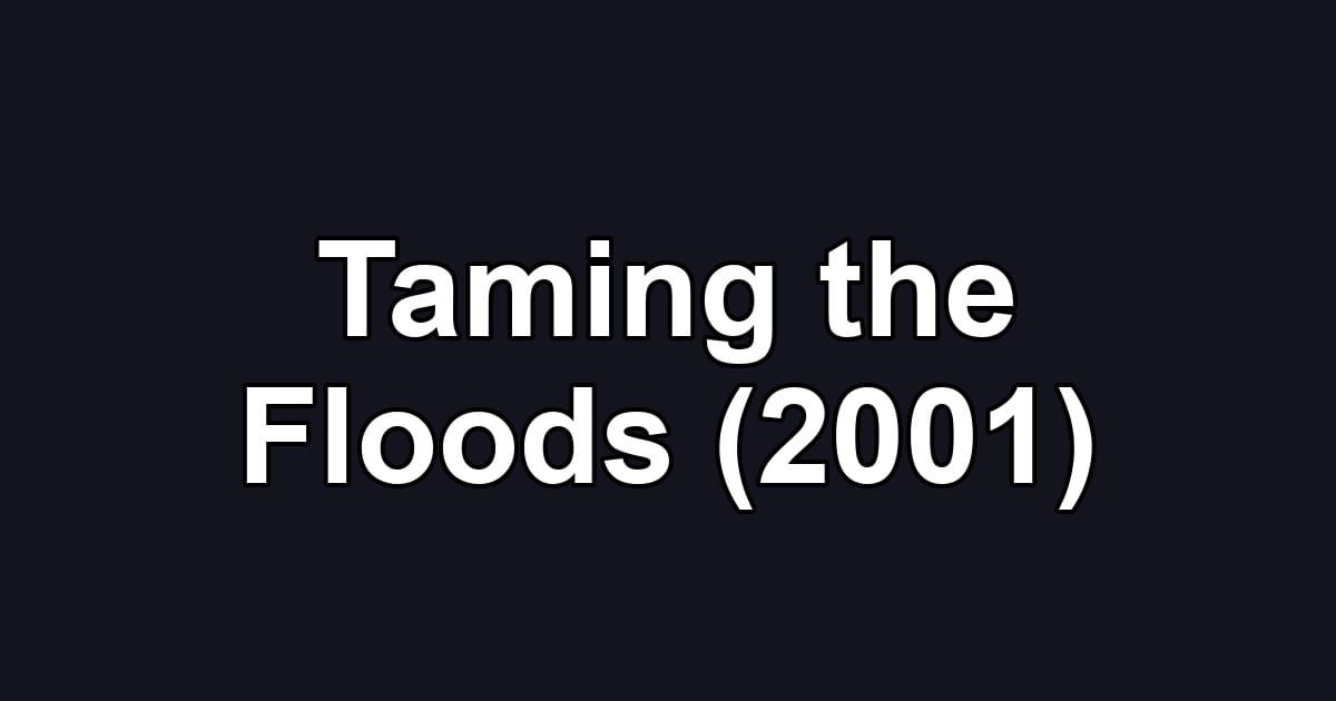 Taming the Floods (2001)