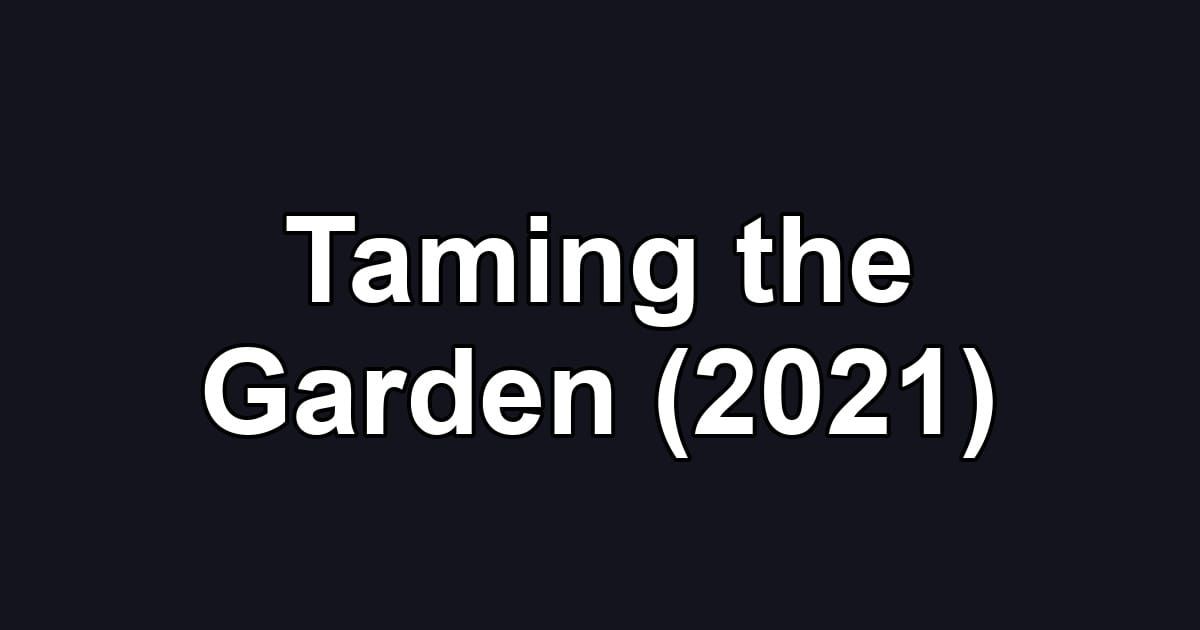 Taming the Garden (2021)