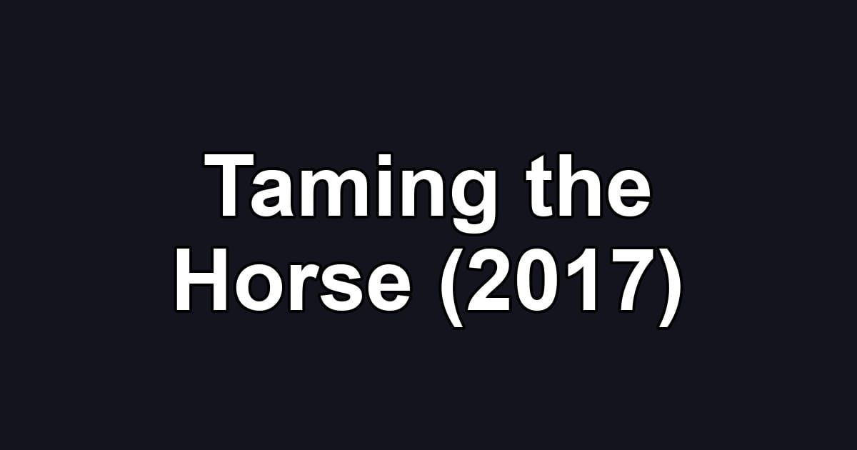 Taming the Horse (2017)