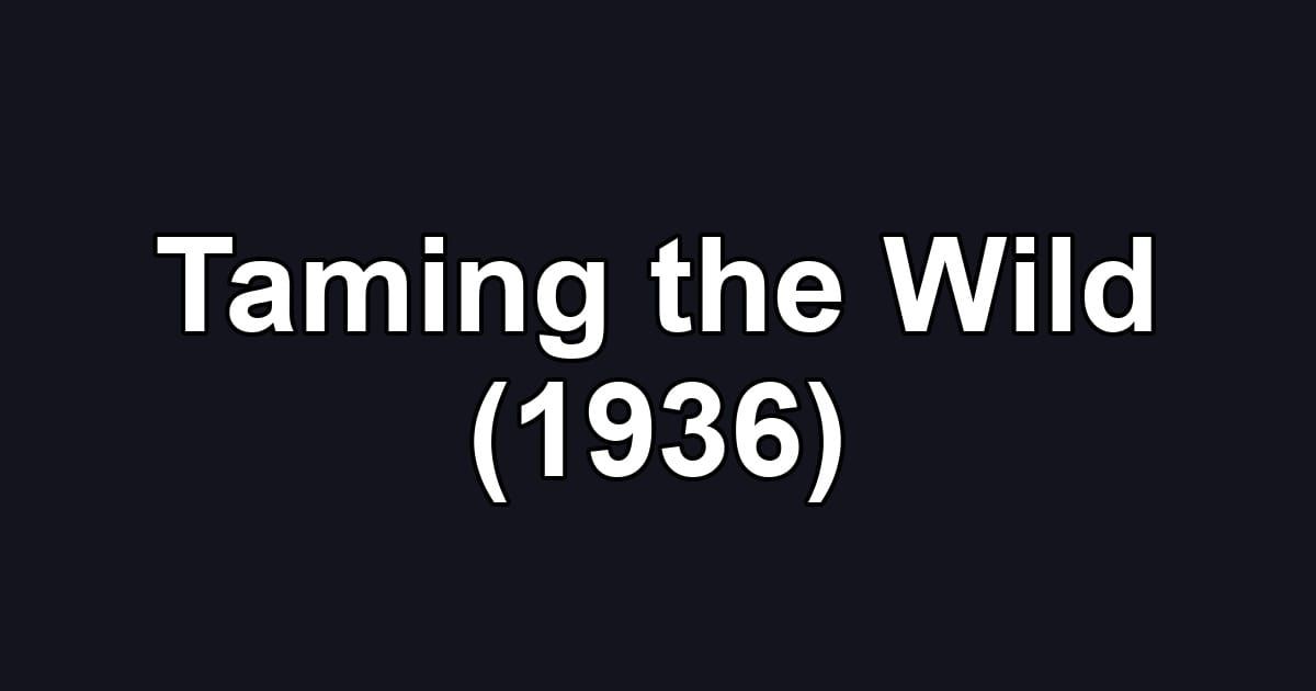 Taming the Wild (1936)