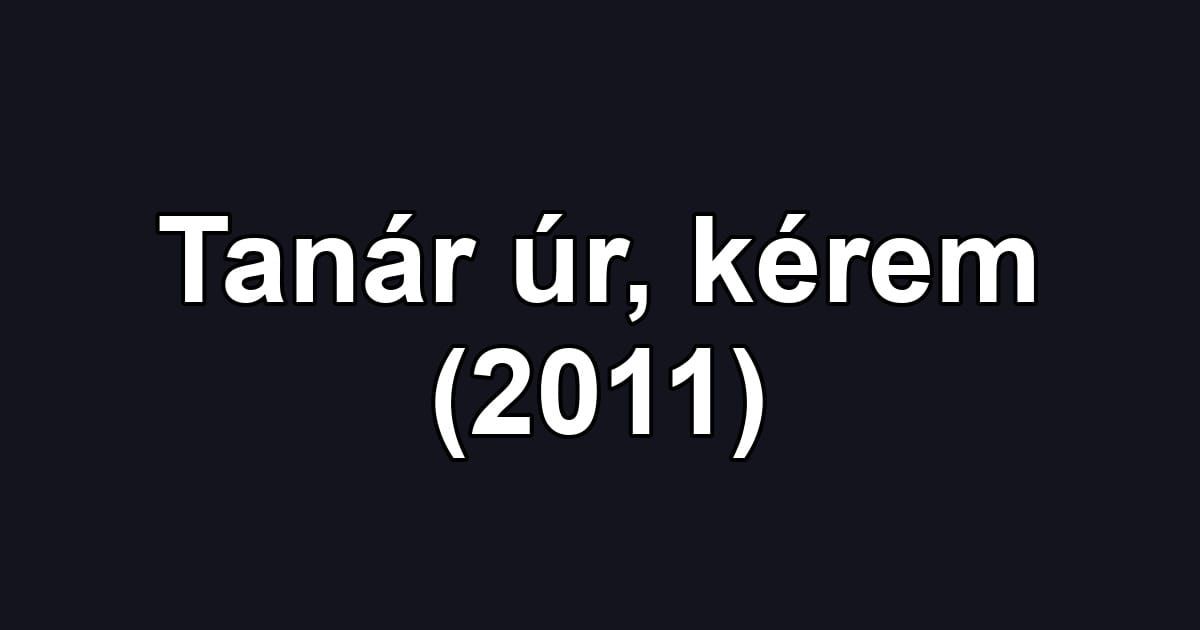 Tanár úr, kérem (2011)