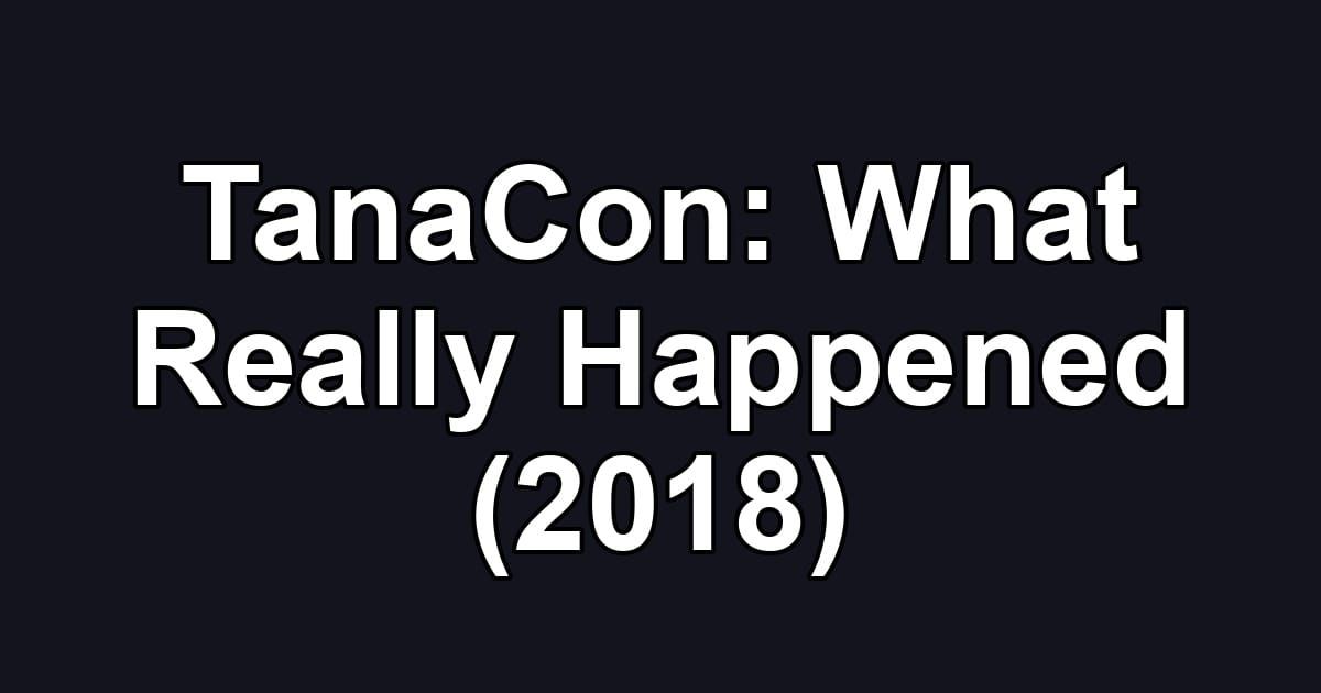 TanaCon: What Really Happened (2018)