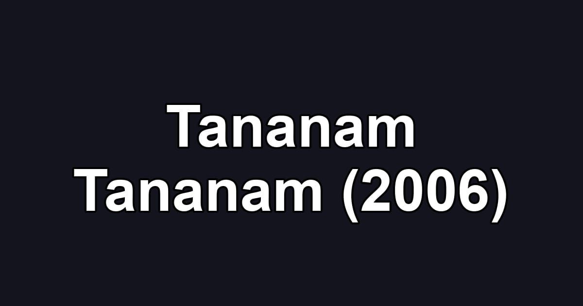 Tananam Tananam (2006)