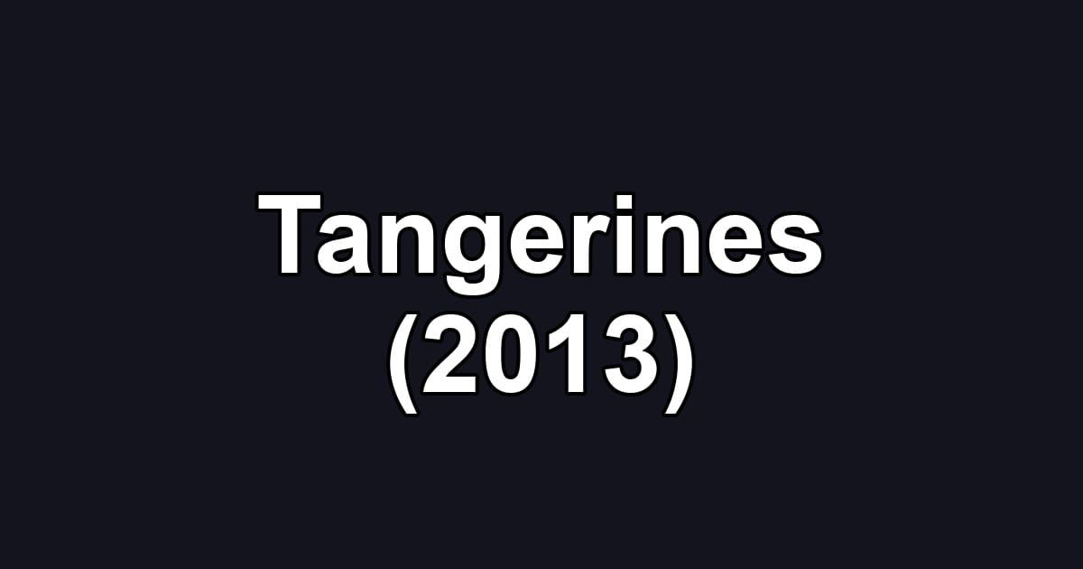 Tangerines (2013)