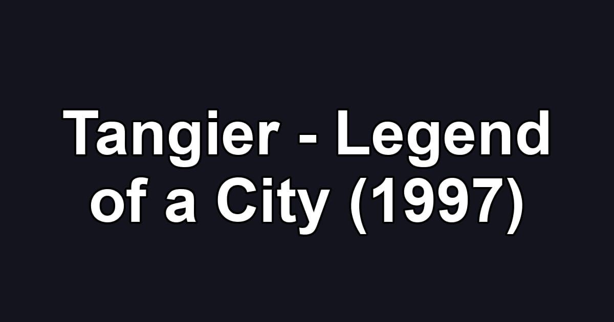 Tangier - Legend of a City (1997)