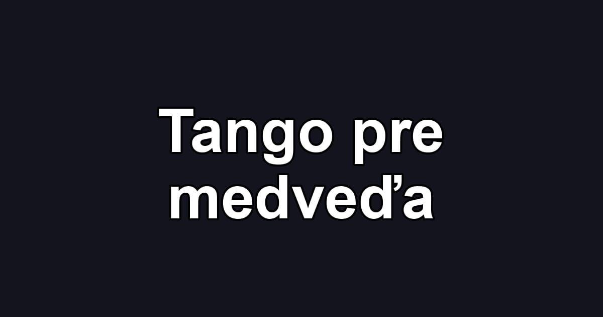 Tango pre medveďa