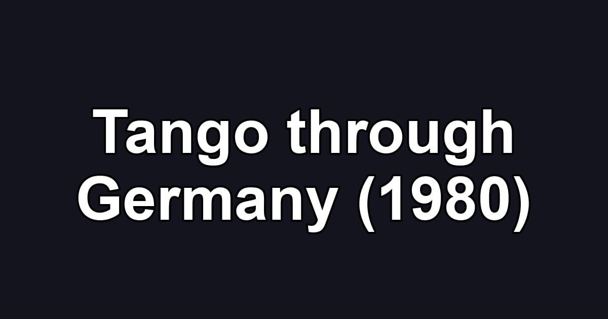 Tango through Germany (1980)