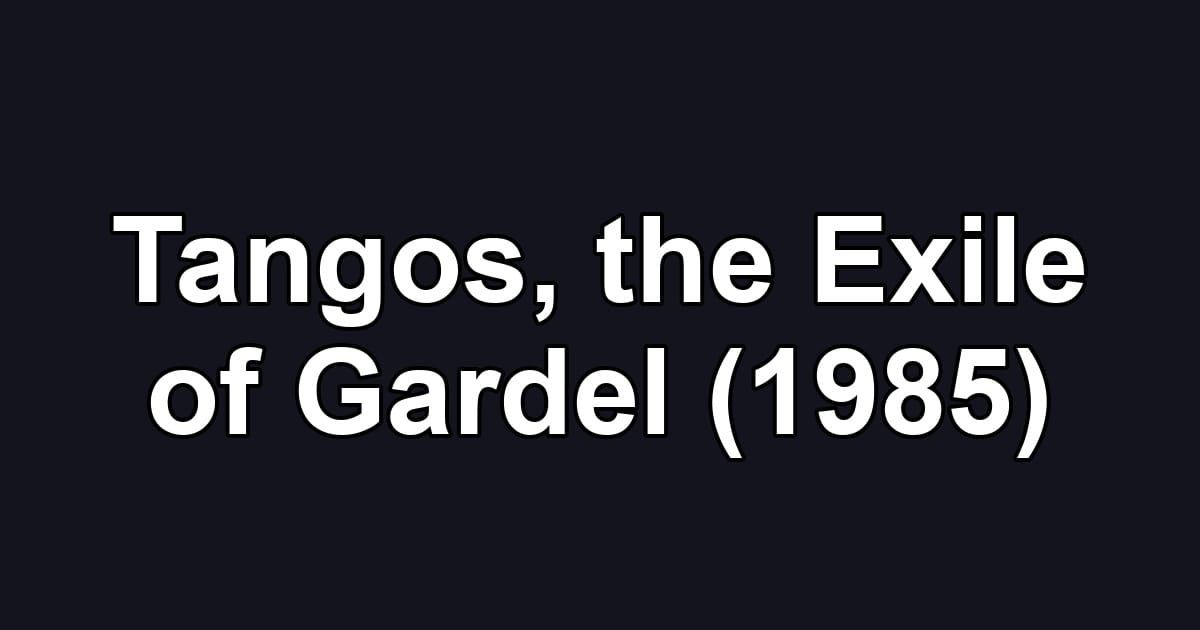 Tangos, the Exile of Gardel (1985)
