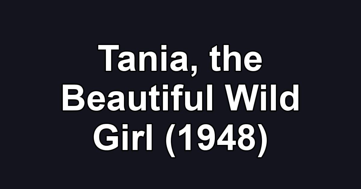 Tania, the Beautiful Wild Girl (1948)