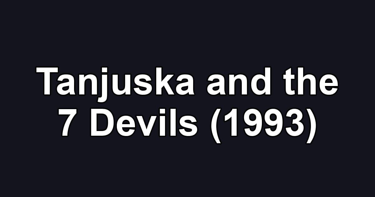Tanjuska and the 7 Devils (1993)