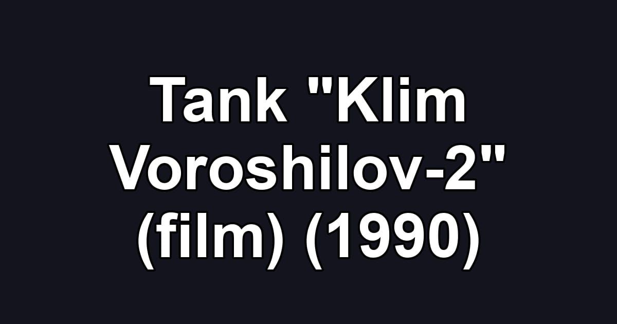 Tank "Klim Voroshilov-2" (film) (1990)