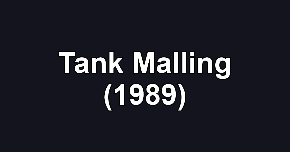 Tank Malling (1989)