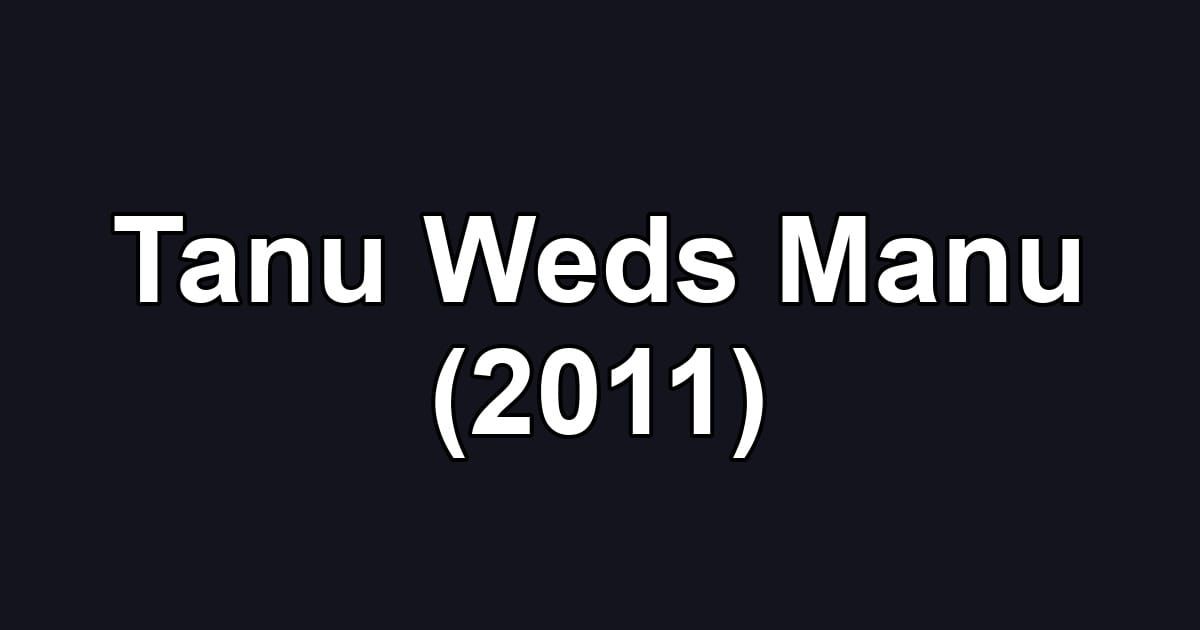Tanu Weds Manu (2011)