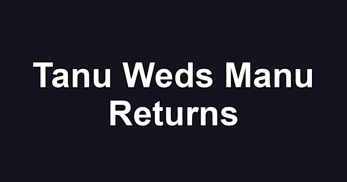 Tanu Weds Manu Returns