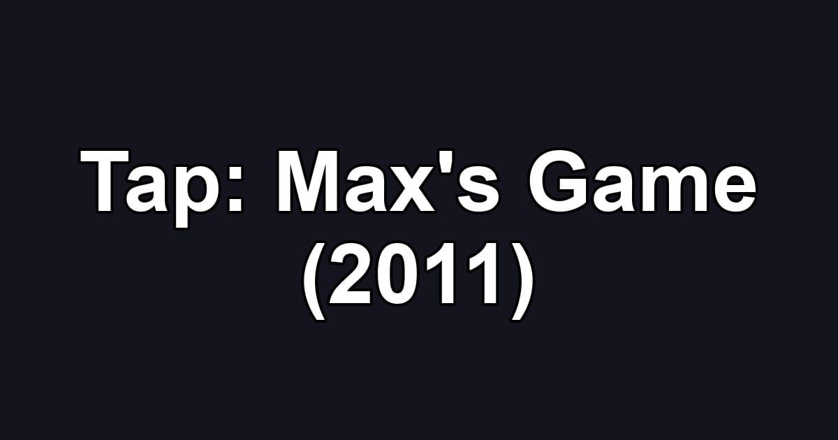 Tap: Max's Game (2011)