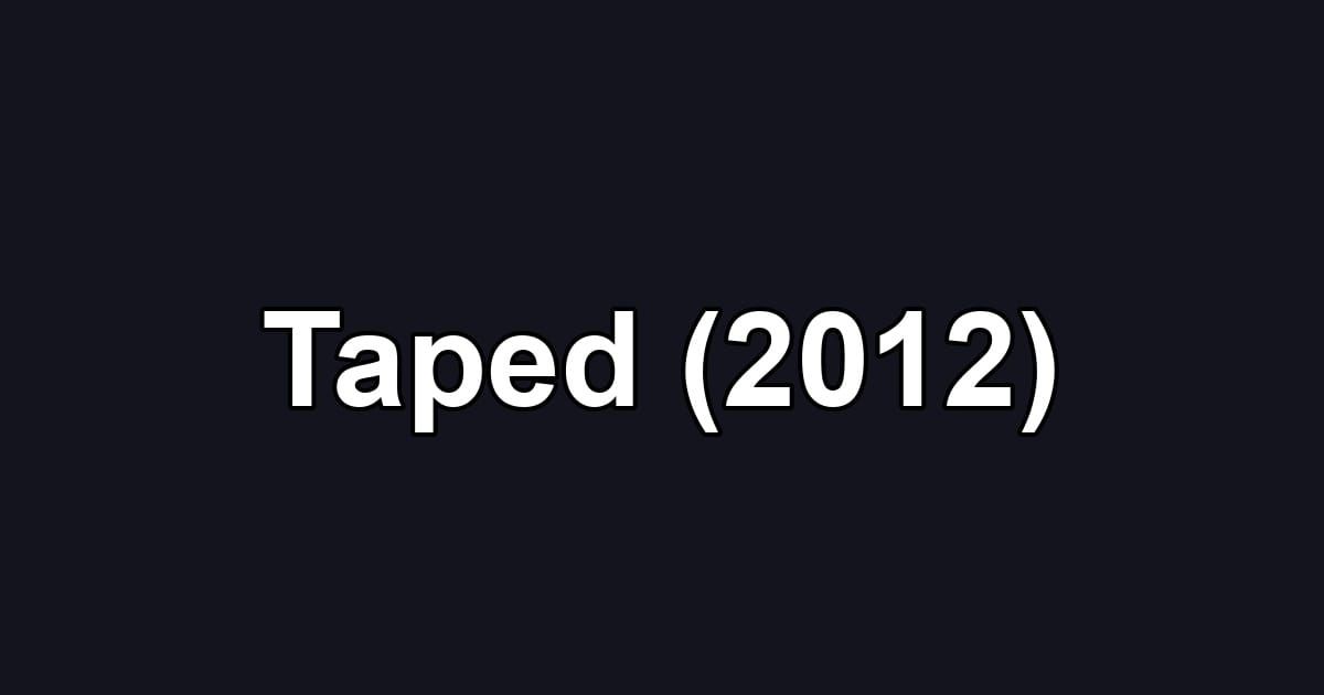 Taped (2012)