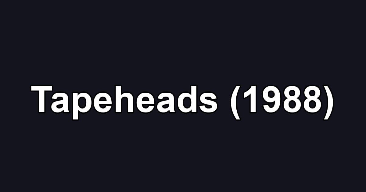 Tapeheads (1988)