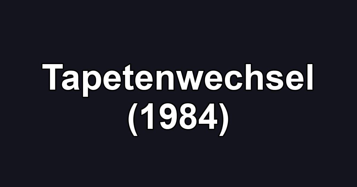 Tapetenwechsel (1984)