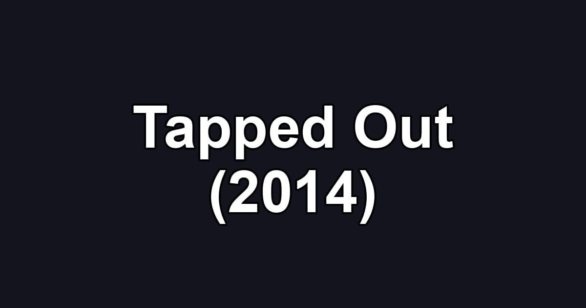 Tapped Out (2014)