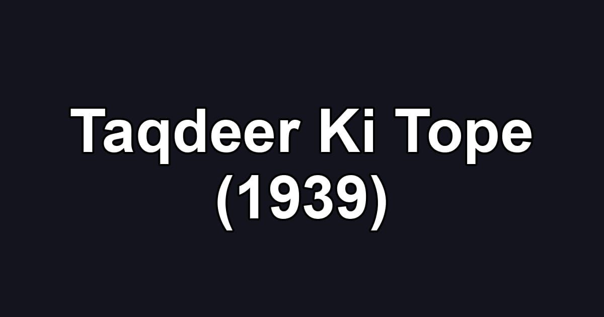 Taqdeer Ki Tope (1939)