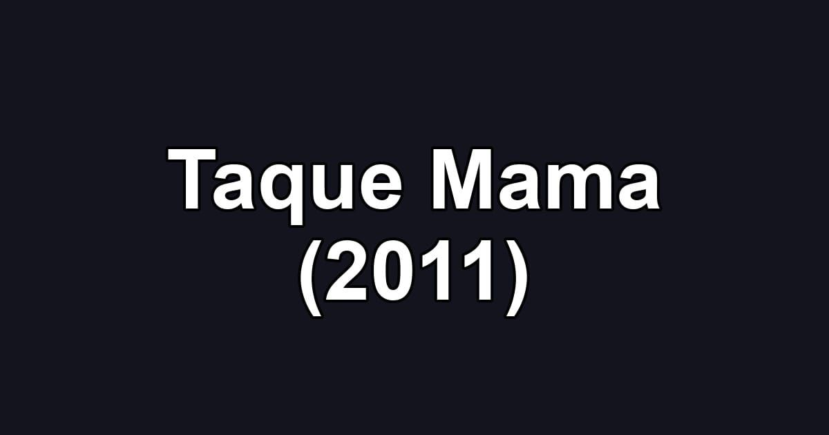 Taque Mama (2011)