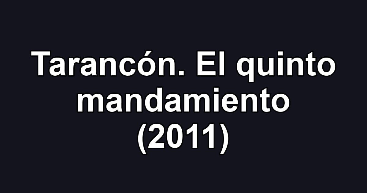 Tarancón. El quinto mandamiento (2011)