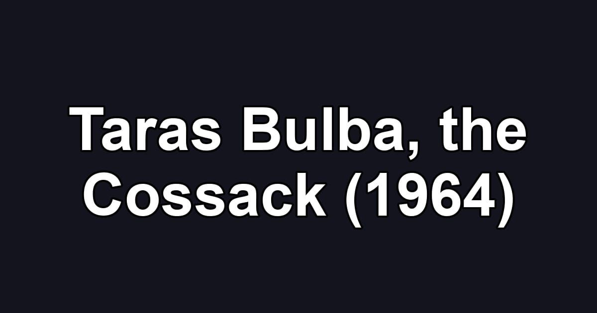 Taras Bulba, the Cossack (1964)