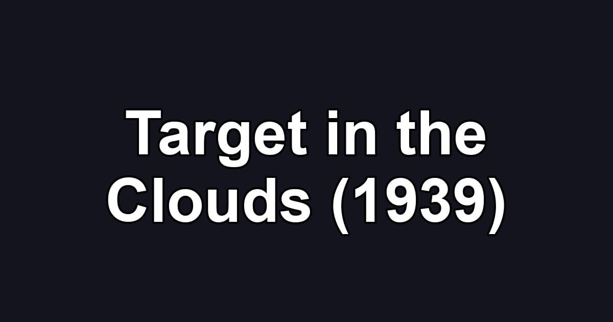 Target in the Clouds (1939)