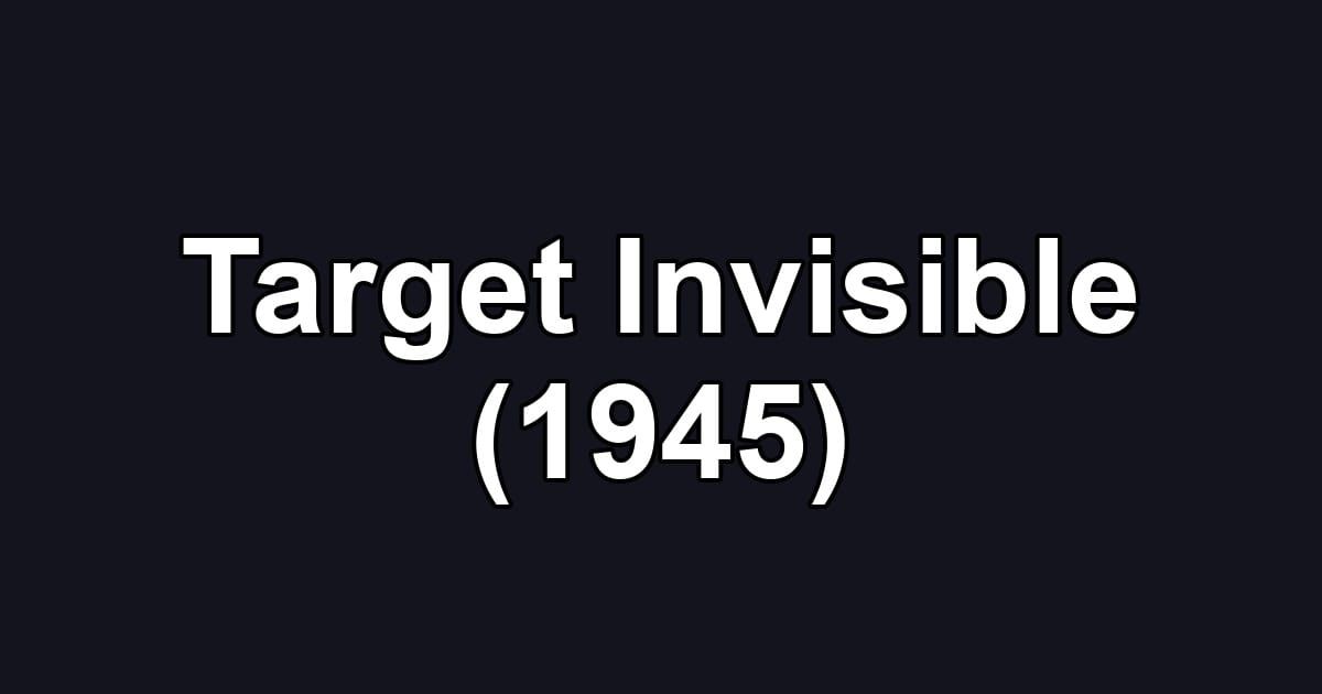Target Invisible (1945)